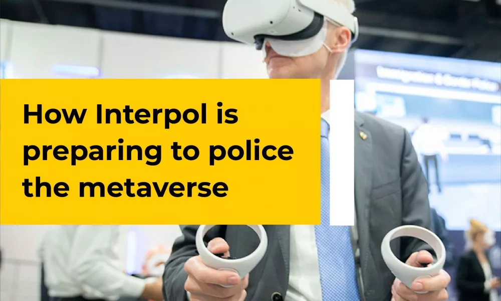 How Interpol Is Preparing To Police The Metaverse