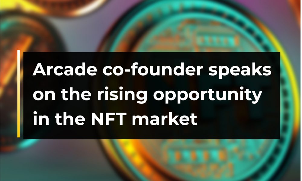 Arcade Co-Founder Speaks On The Rising Opportunity In The Nft Market | Cryptotvplus