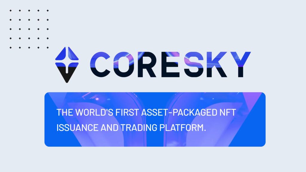 Asset-Packaged Nft Issuance And Trading Platform Coresky Launches Highly Anticipated Sixth Launchpad, Leading The Innovation Wave