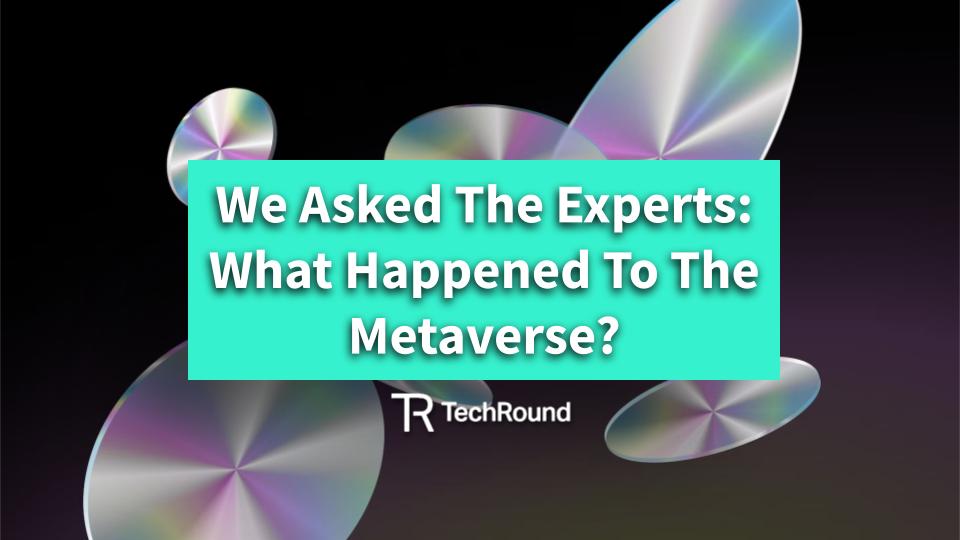 We Asked The Experts: What Happened To The Metaverse?
