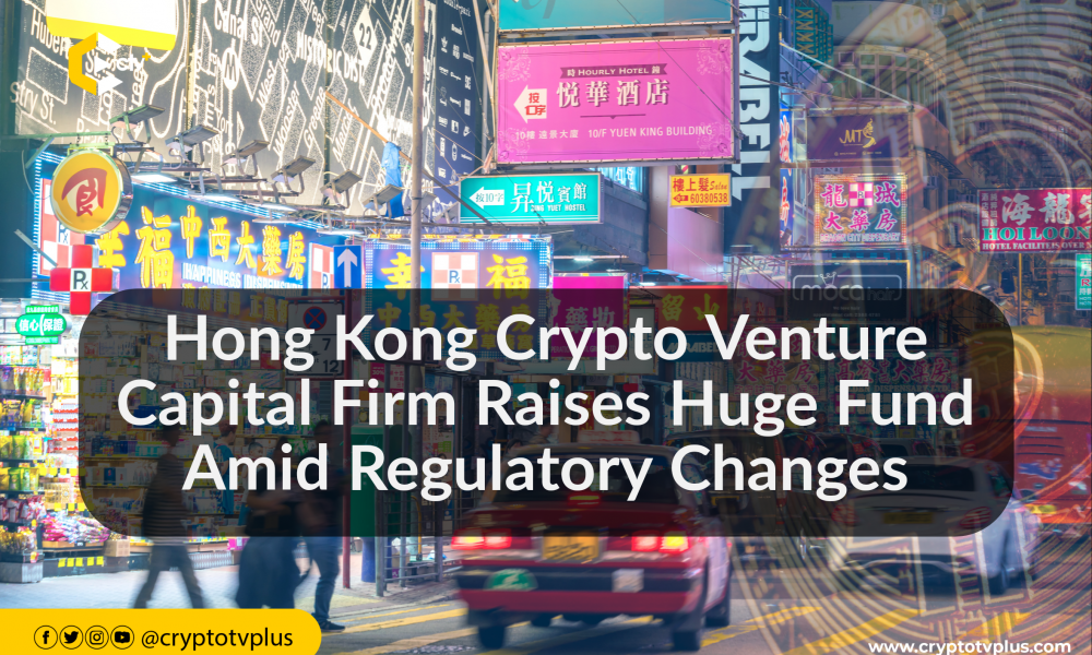 Hong Kong Crypto Venture Capital Firm Raises Huge Fund Amid Regulatory Changes