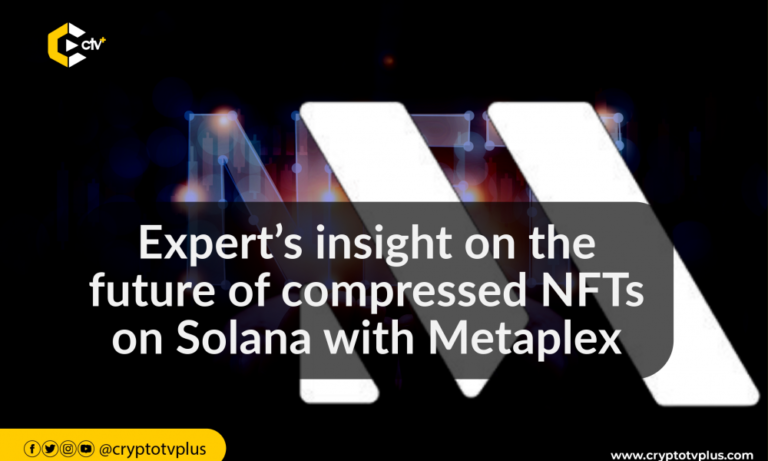 Experts Share Insight On The Future Of Compressed Nfts On Solana With Metaplex | Cryptotvplus