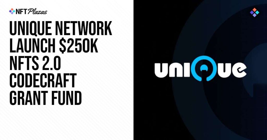 Unique Network Launch $250K Nfts 2.0 Codecraft Grant Fund