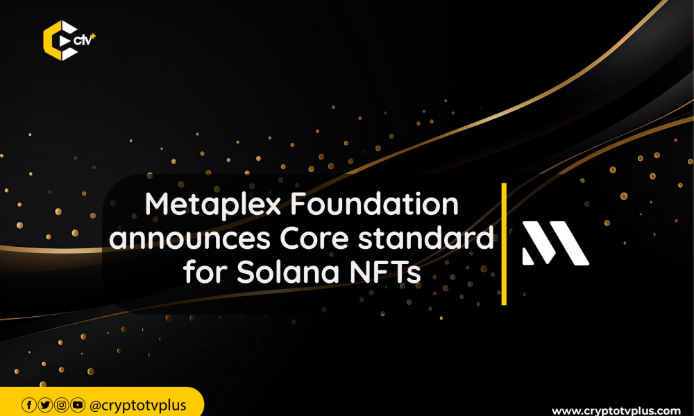 Metaplex Foundation Announces Core Standard For Solana Nfts | Cryptotvplus