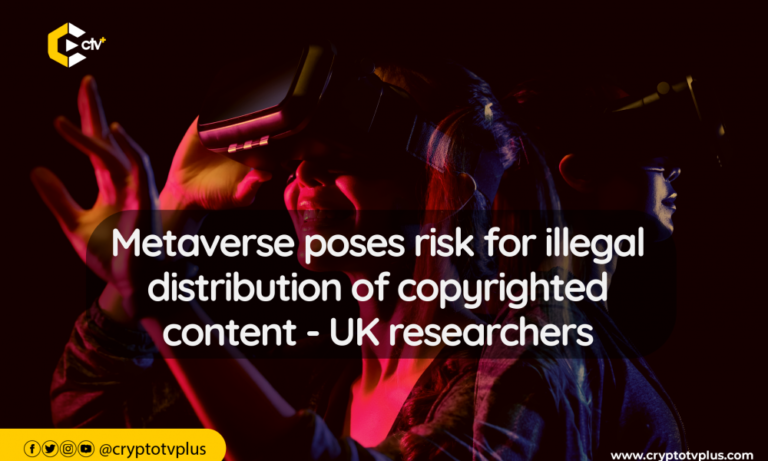 Metaverse poses risk for illegal distribution of copyrighted content - UK researchers | CryptoTvplus