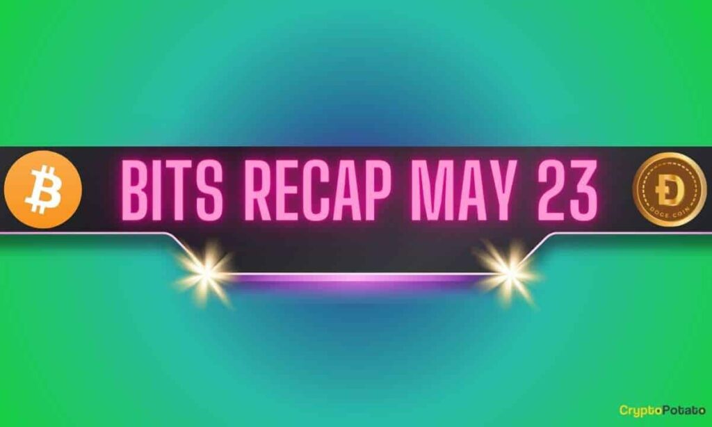 Bitcoin (Btc) Price Rally, Dogecoin (Doge) Advancement, Ripple (Xrp) Predictions: Bits Recap May 23