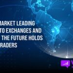 The Market Leading Crypto Exchanges And What The Future Holds For Traders