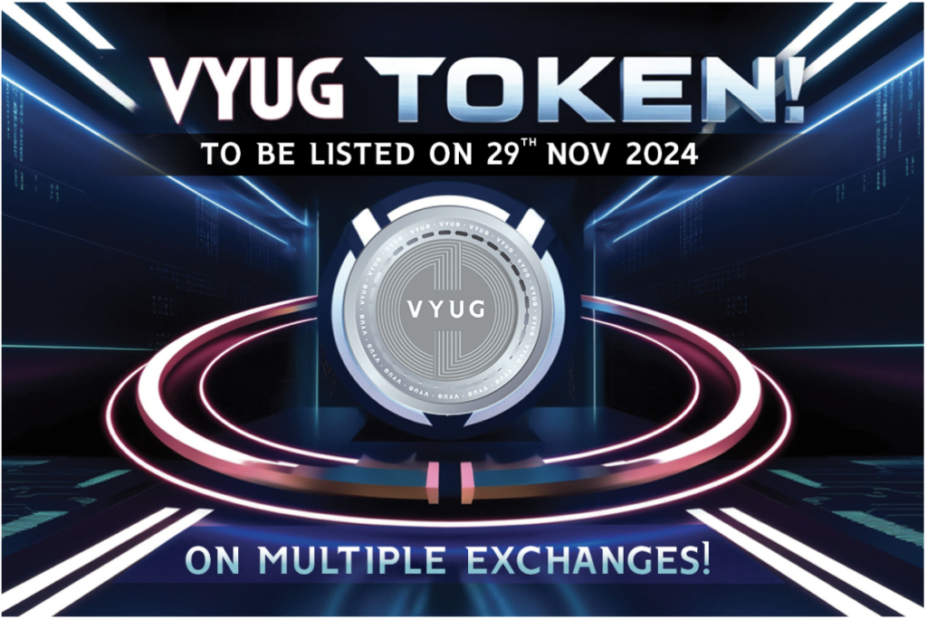 Vyug Token To Be Listed On Multiple Exchanges On 29Th Nov 2024! Be Ready To Join The Blockchain Revolution