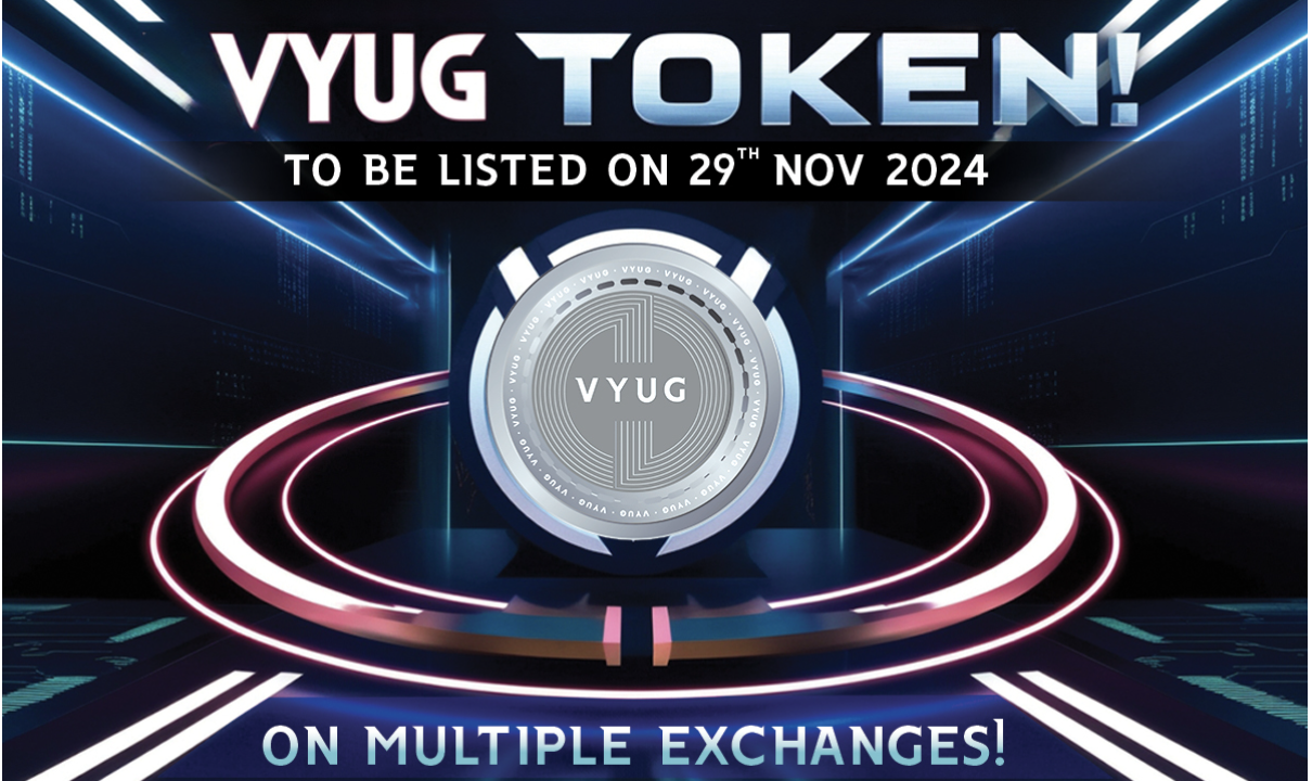 Vyug Token To Be Listed On Multiple Exchanges On 29Th Nov 2024! Be Ready To Join The Blockchain Revolution